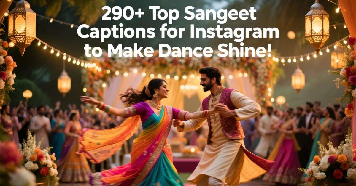 290+ Top Sangeet Captions for Instagram to Make Dance Shine!
