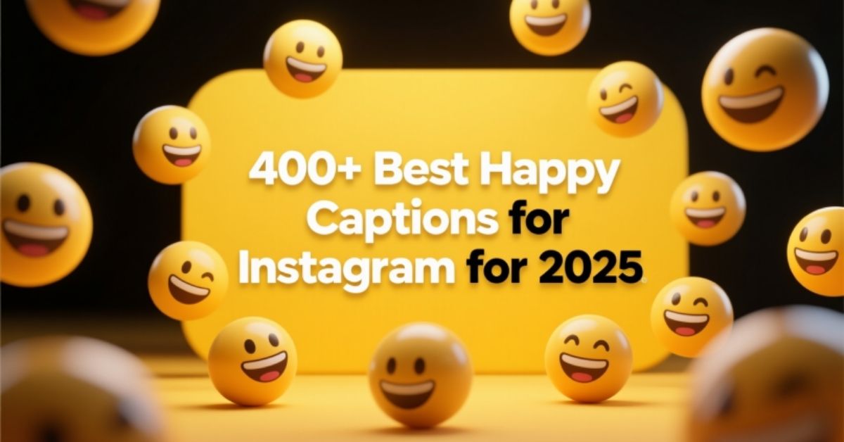 400+Best Happy Captions for Instagram for 2025