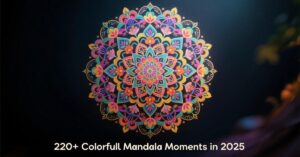 220+ Colorful Mandala Moments in 2025