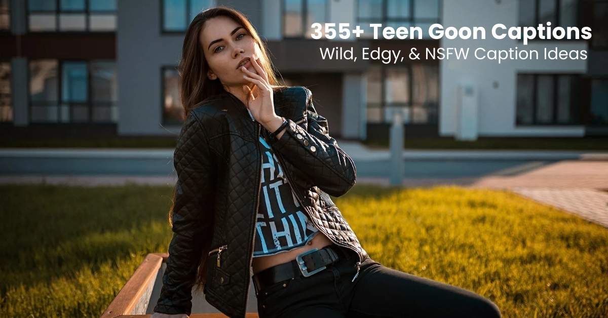 Teen Goon Captions with wild, edgy, and NSFW vibes for teens online